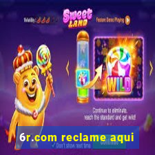 6r.com reclame aqui